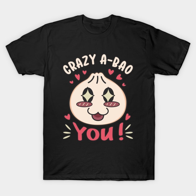 Crazy A-Bao You Kawaii Dumpling Love Pun T-Shirt by Cuteness Klub